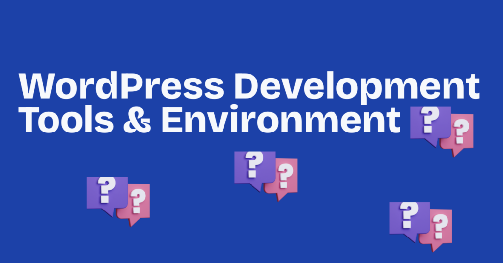 wordpress development tools environment