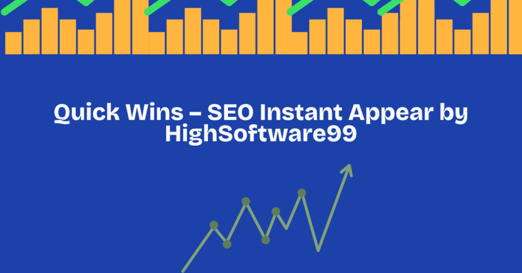 Quick Wins SEO Instant Appear by HighSoftware99